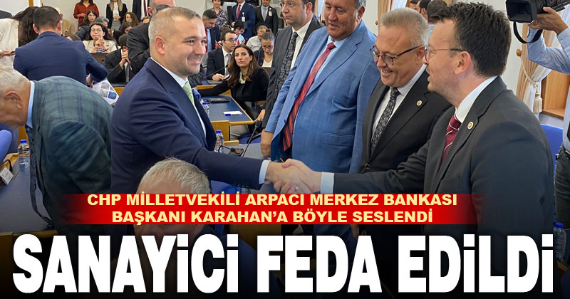 CHP Denizli Milletvekili Arpacı’dan MB Başkanı Karahan’a: Sanayici feda edildi – denizlihaber.com