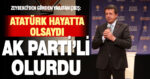 Zeybekci: Atatürk bugün hayatta olsaydı, Ak Partili olurdu – denizlihaber.com