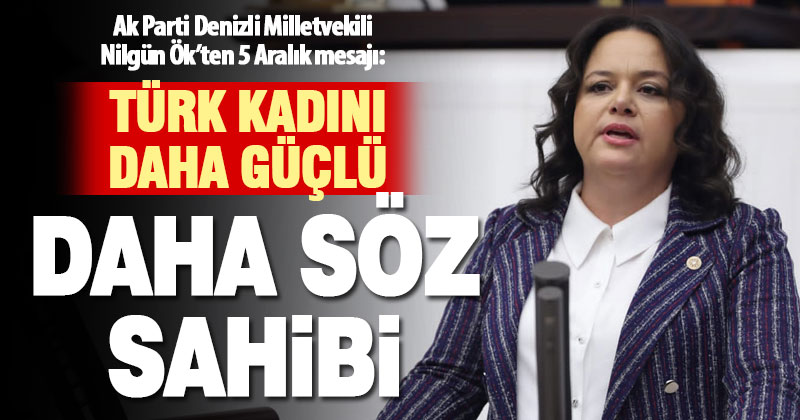 Denizli Milletvekili Ök: Türk Kadını daha güçlü daha söz sahibi – denizlihaber.com