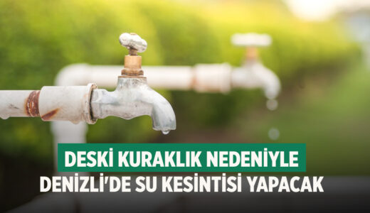 DESKİ kuraklık nedeniyle Denizli’de su kesintisi yapacak