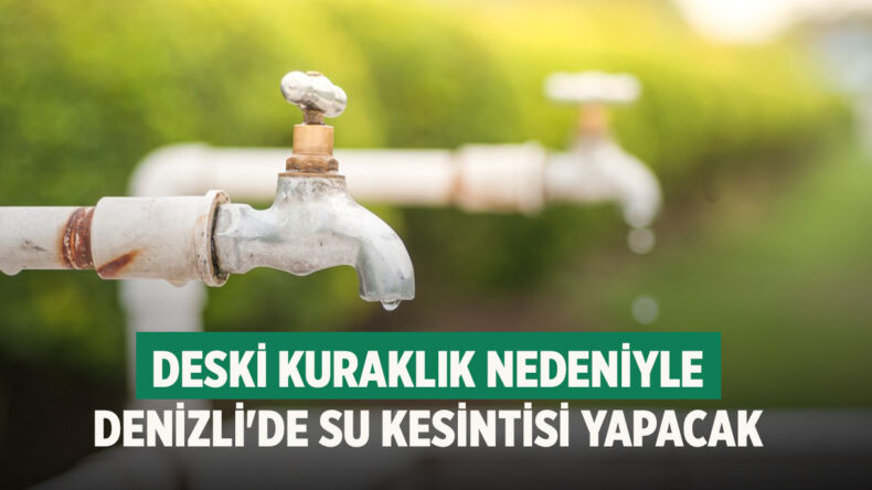 DESKİ kuraklık nedeniyle Denizli’de su kesintisi yapacak
